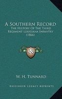 A Southern Record - The History of the Third Regiment Louisiana Infantry (1866) (Hardcover) - W H Tunnard Photo