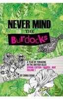 Never Mind the Burdocks, a Year of Foraging in the British Isles, Spring edition/March-May - Spring Edition - March to May (Paperback) - Emma Gunn Photo
