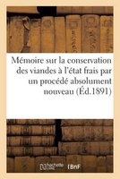 Memoire Sur La Conservation Des Viandes A L'Etat Frais Par Un Procede Absolument Nouveau, Brevete (French, Paperback) - Imp de G Gounouilhou Photo