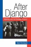 After Django - Making Jazz in Postwar France (Paperback) - Tom Perchard Photo