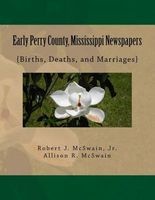 Early Perry County, Mississippi Newspapers - {Births, Deaths, and Marriages} (Paperback) - Robert J McSwain Jr Photo