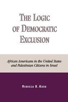 The Logic of Democratic Exclusion - African Americans in the United States and Palestinian Citizens in Israel (Paperback) - Rebecca B Kook Photo