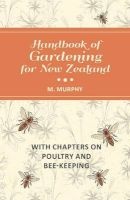 Handbook of Gardening for New Zealand with Chapters on Poultry and Bee-Keeping (Paperback) - M Murphy Photo