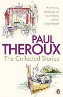 The Collected Stories: World's End; Sinning with Annie; Jungle Bells; The Consul's File; The London Embassy; (Paperback) - Paul Theroux Photo