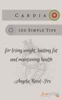 Cardia - 100 Simple Tips for Losing Weight, Busting Fat and Maintaining Health - Fox Cycling's Quick Guide to Total Health (Paperback) - Angela Reed Fox Photo