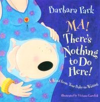 Ma! There's Nothing to Do Here! - A Word from Your Baby-In-Waiting (Hardcover) - Barbara Park Photo