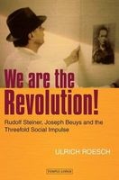 We are the Revolution! - Rudolf Steiner, Joseph Beuys and the Threefold Social Impulse (Paperback, First) - Ulrich Roesch Photo