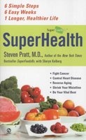 SuperHealth - 6 Simple Steps, 6 Easy Weeks, 1 Longer, Healthier Life (Paperback) - Steven Pratt Photo