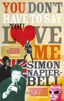 You Don't Have to Say You Love Me (Paperback, New ed) - Simon Napier Bell Photo