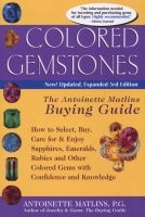 Colored Gemstones - How to Select, Buy, Care for & Enjoy Sapphires, Emeralds, Rubies & Other Colored Gems with Confidence & Knowledge (Paperback, 3rd Revised edition) - Antoinette Leonard Matlins Photo