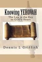 Knowing Yehovah - The Law Is the Key to God's Heart (Paperback) - Dennis L Griffith Photo