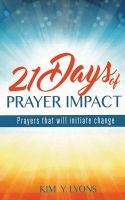 21 Days of Prayer Impact - Prayers That Will Initiate Change (Paperback) - Kim y Lyons Photo