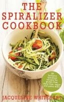 The Spiralizer Cookbook - Spiralizer Recipes for Gluten-Free, Dairy-Free, Vegan and Paleo Diets (Paperback) - Jacqueline Whitehart Photo