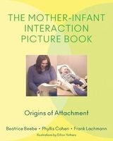 The Mother-Infant Interaction Picture Book - Origins of Attachment (Hardcover) - Beatrice Beebe Photo