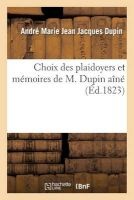 Choix Des Plaidoyers Et Memoires de M. Dupin Aine (French, Paperback) - Dupin A Photo
