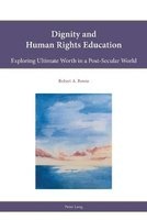 Dignity and Human Rights Education - Exploring Ultimate Worth in a Post-Secular World (Paperback, New edition) - Robert A Bowie Photo