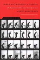 Labor and Monopoly Capitalism - The Degradation of Work in the Twentieth Century (Paperback, 2nd Revised edition) - Harry Braverman Photo