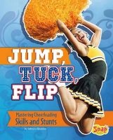 Jump, Tuck, Flip - Mastering Cheerleading Skills and Stunts (Hardcover) - Rebecca Rissman Photo
