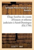 Eloge Funebre Du Comte D'Ennery Et Reforme Judiciaire a Saint-Domingue (French, Paperback) - Guillaume Pierre Francois La Mardelle Photo