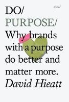 Do Purpose - Why Brands with a Purpose Do Better and Matter More (Paperback) - David Hieatt Photo