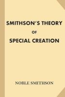 Smithson's Theory of Special Creation (Paperback) - Noble Smithson Photo