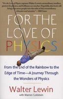 For the Love of Physics - From the End of the Rainbow to the Edge of Time - A Journey Through the Wonders of Physics (Paperback) - Walter H G Lewin Photo