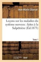 Lecons Sur Les Maladies Du Systeme Nerveux - Faites a la Salpetriere. Tome 1 (French, Paperback) - Charcot J M Photo