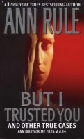 But I Trusted You - 's Crime Files #14 (Paperback) - Ann Rule Photo