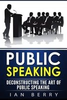 Public Speaking - Deconstructing the Art of Public Speaking (Paperback) - Ian Berry Photo