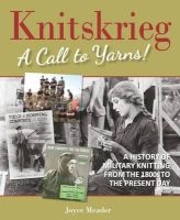 Knitskrieg: A Call to Yarns! - A History of Military Knitting from 1800's to Present (Hardcover) - Joyce Meader Photo