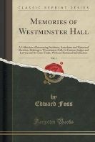 Memories of Westminster Hall, Vol. 1 - A Collection of Interesting Incidents, Anecdotes and Historical Sketches; Relating to Westminster Hall, Its Famous Judges and Lawyer and Its Great Trials, with an Historical Introduction (Classic Reprint) (Paperback) Photo
