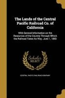 The Lands of the Central Pacific Railroad Co. of California (Paperback) - Central Pacific Railroad Company Photo