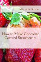How to Make Chocolate Covered Strawberries (Paperback) - Miriam Kinai Photo