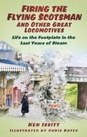 Firing the Flying Scotsman and Other Great Locomotives - Life on the Footplate in the Last Years of Steam (Paperback) - Ken Issitt Photo