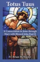 Totus Tuus - A Consecration to Jesus Through Mary with Blessed John Paul II (Paperback) - Brian McMaster Photo