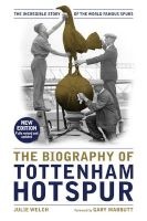 The Biography of Tottenham Hotspur - The Incredible Story of the World Famous Spurs (Hardcover) - Julie Welch Photo
