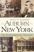 Auburn, New York - The Entrepreneurs' Frontier (Hardcover) - Scott W Anderson Photo