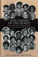 Our Corner of the World - African American Women in Utah Tell Their Stories, 1940-2002 (Paperback, New) - Deidre Ann Tyler Photo