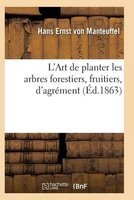 L'Art de Planter Les Arbres Forestiers, Fruitiers, D'Agrement (French, Paperback) - Von Manteuffel H Photo