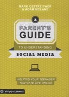 A Parent's Guide to Understanding Social Media - Helping Your Teenager Navigate Life Online (Paperback) - Mark Oestreicher Photo