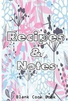 Recipes & Notes Blank Cookbook - Cooking Gifts Recipe Book Recipe Binder (Flower Series) (Paperback) - T Michelle Photo