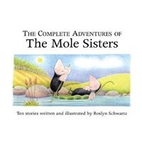 The Complete Adventures of the Mole Sisters (Hardcover, New) - Roslyn Schwartz Photo