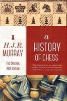 A History of Chess - The Original 1913 Edition (Paperback) - H J R Murray Photo
