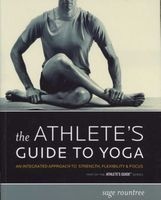 The Athlete's Guide to Yoga - An Integrated Approach to Strength, Flexibility & Focus (Paperback) - Sage Rountree Photo