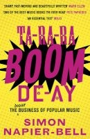 Ta-Ra-Ra-Boom-De-Ay - The Dodgy Business of Popular Music (Paperback) - Simon Napier Bell Photo