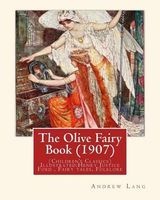 The Olive Fairy Book (1907) by - , Illustrated By: H. J. Ford: (Children's Classics) Illustrated: Henry Justice Ford (1860-1941) Was a Prolific and Successful English Artist and Illustrator, Active from 1886 Through to the Late 1920s. Fairy Tales, Folklor Photo