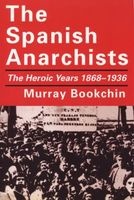 The Spanish Anarchists - The Heroic Years, 1868-1936 (Paperback, New edition) - Murray Bookchin Photo