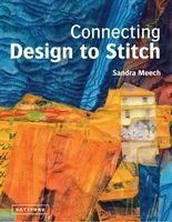 Connecting Design To Stitch - Applying the Secrets of Art and Design to Quilting and Textile Art (Hardcover) - Sandra Meech Photo
