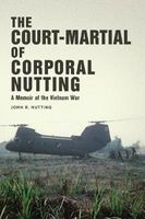 The Court-Martial of Corporal Nutting - A Memoir of the Vietnam War (Hardcover) - John R Nutting Photo