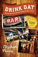 Drink Dat New Orleans - A Guide to the Best Cocktail Bars, Neighborhood Pubs, and All-Night Dives (Paperback) - Elizabeth Pearce Photo